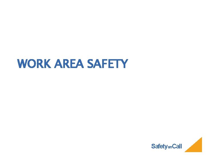 WORK AREA SAFETY Safetyon. Call 