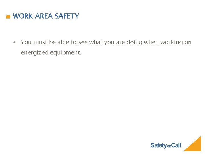 WORK AREA SAFETY • You must be able to see what you are doing