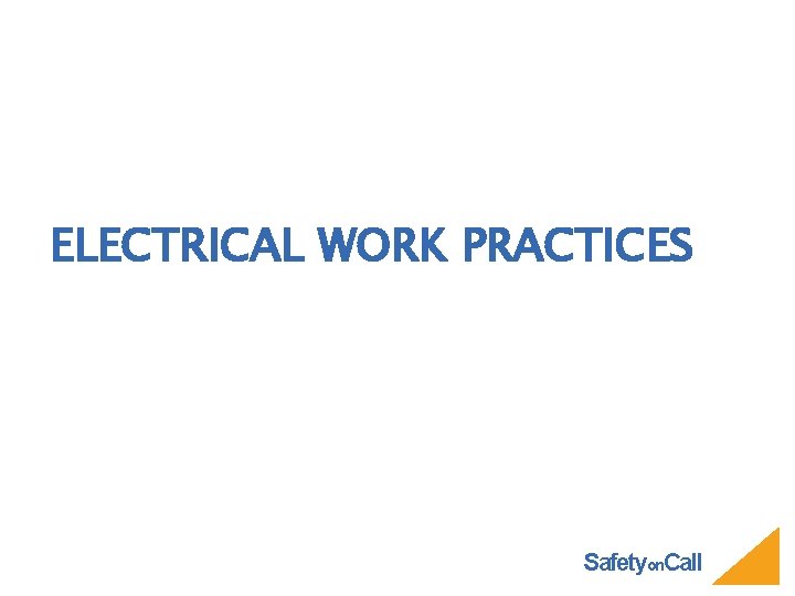 ELECTRICAL WORK PRACTICES Safetyon. Call 