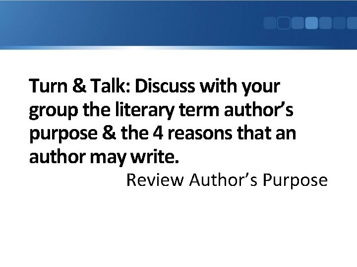 Turn & Talk: Discuss with your group the literary term author’s purpose & the