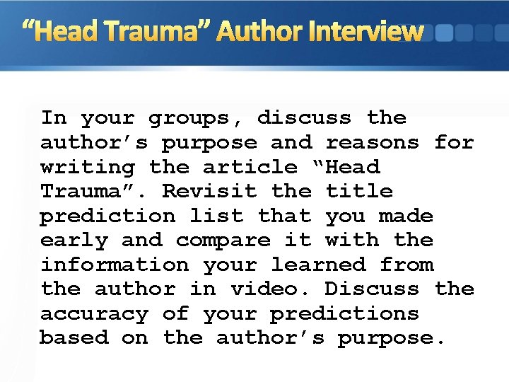 “Head Trauma” Author Interview In your groups, discuss the author’s purpose and reasons for