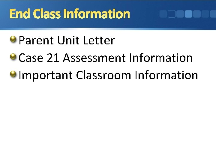 End Class Information Parent Unit Letter Case 21 Assessment Information Important Classroom Information 
