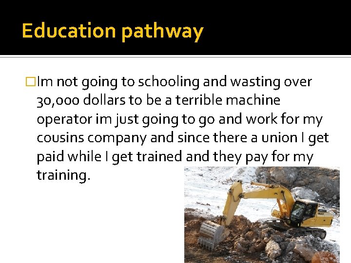 Education pathway �Im not going to schooling and wasting over 30, 000 dollars to