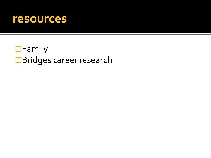 resources �Family �Bridges career research 