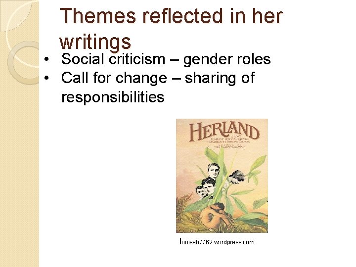 Themes reflected in her writings • Social criticism – gender roles • Call for