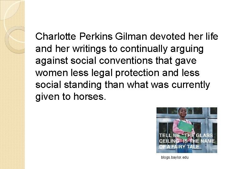 Charlotte Perkins Gilman devoted her life and her writings to continually arguing against social