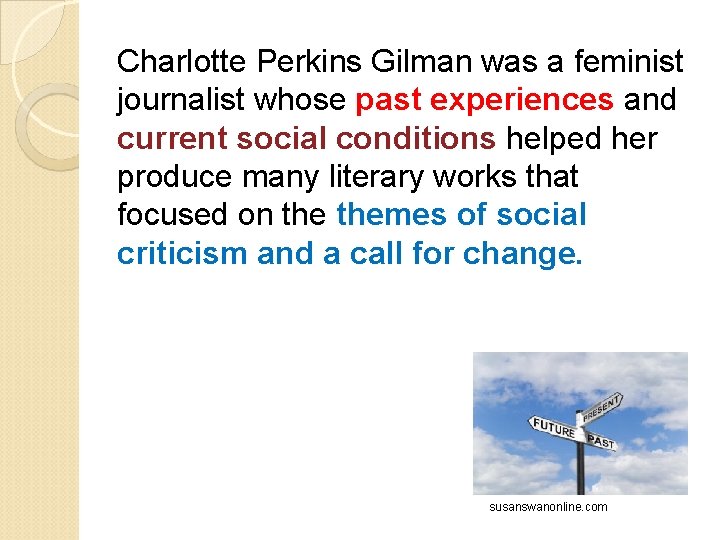 Charlotte Perkins Gilman was a feminist journalist whose past experiences and current social conditions