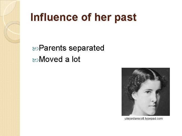 Influence of her past Parents separated Moved a lot uliejordanscott. typepad. com 