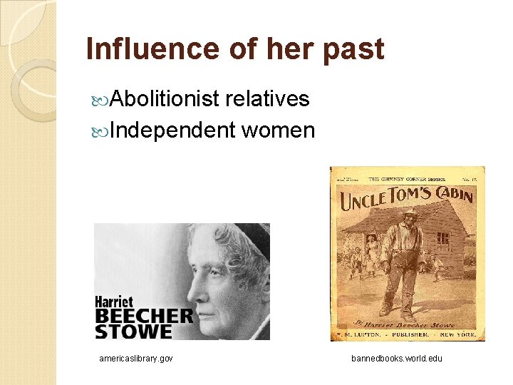 Influence of her past Abolitionist relatives Independent women americaslibrary. gov bannedbooks. world. edu 