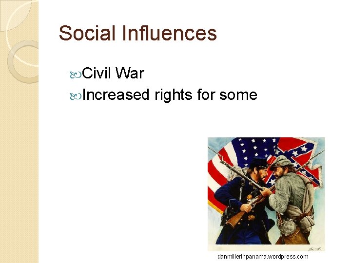 Social Influences Civil War Increased rights for some danmillerinpanama. wordpress. com 