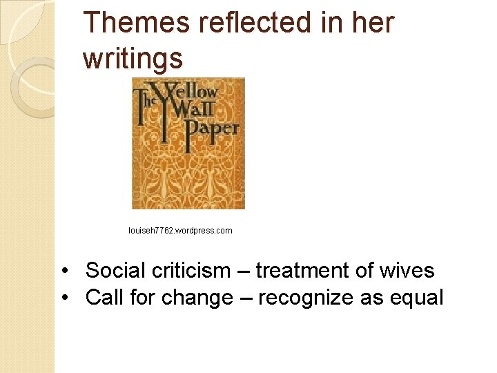Themes reflected in her writings louiseh 7762. wordpress. com • Social criticism – treatment