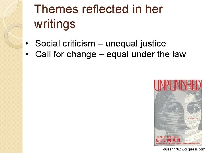 Themes reflected in her writings • Social criticism – unequal justice • Call for