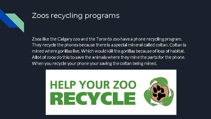 Zoos recycling programs Zoos like the Calgary zoo and the Toronto zoo have a