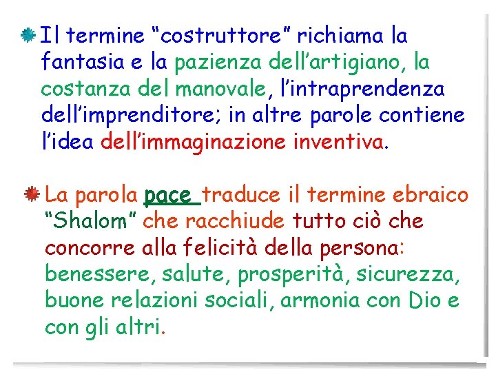 Il termine “costruttore” richiama la fantasia e la pazienza dell’artigiano, la costanza del manovale,