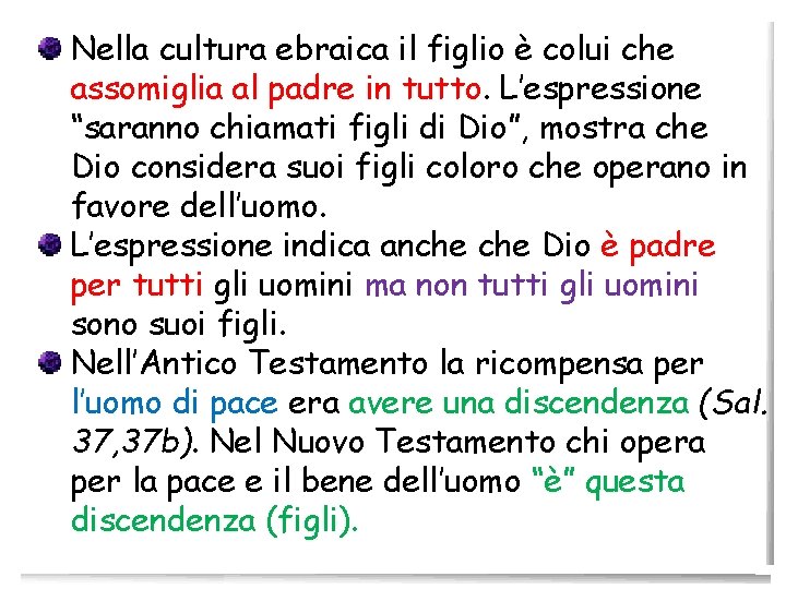 Nella cultura ebraica il figlio è colui che assomiglia al padre in tutto. L’espressione