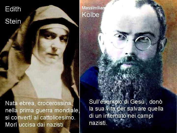 Edith Stein Nata ebrea, crocerossina nella prima guerra mondiale, si convertì al cattolicesimo. Morì