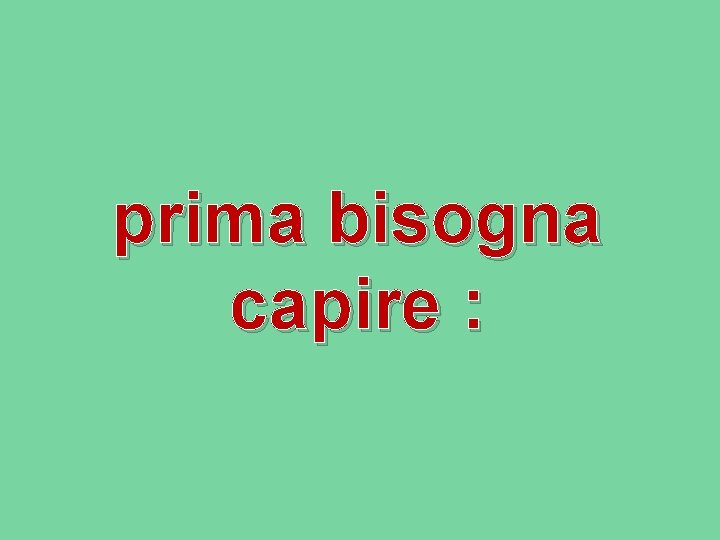 prima bisogna capire : 