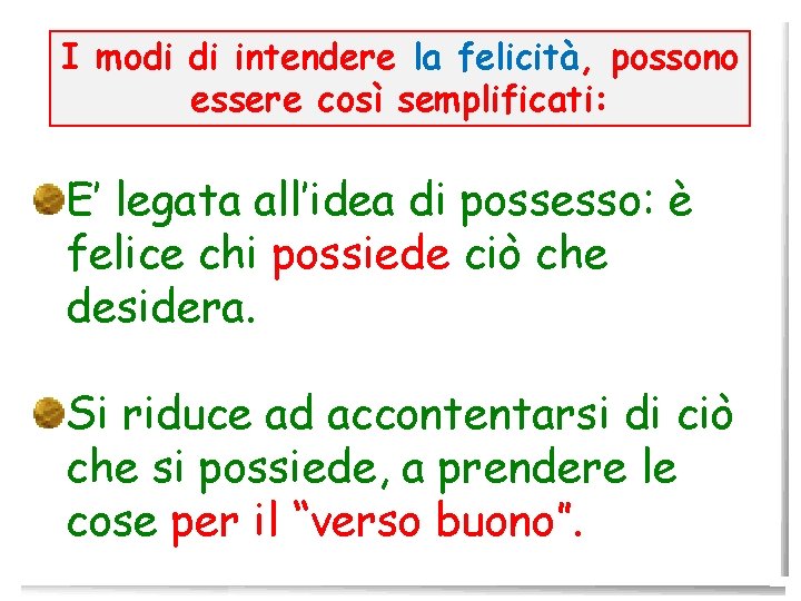 I modi di intendere la felicità, possono essere così semplificati: E’ legata all’idea di