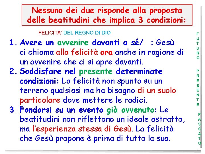 Nessuno dei due risponde alla proposta delle beatitudini che implica 3 condizioni: FELICITA’ DEL