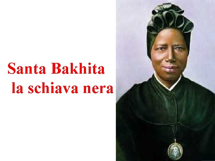 Santa Bakhita la schiava nera 
