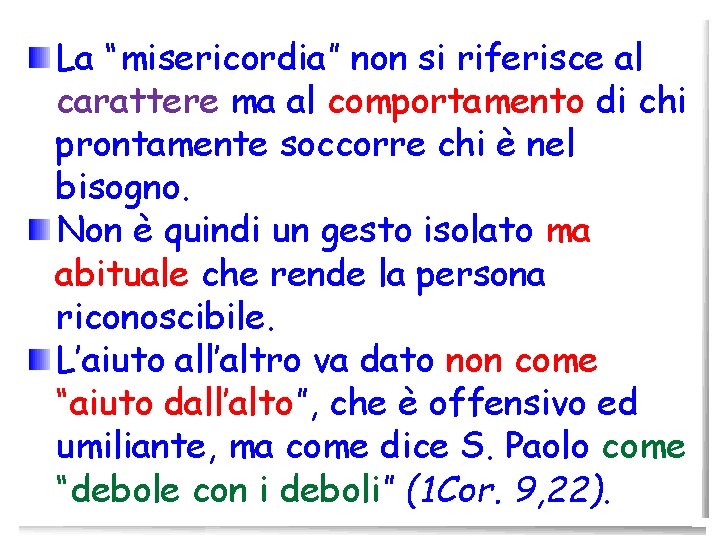 La “misericordia” non si riferisce al carattere ma al comportamento di chi prontamente soccorre