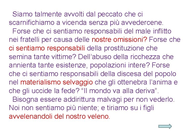 Siamo talmente avvolti dal peccato che ci scarnifichiamo a vicenda senza più avvedercene. Forse