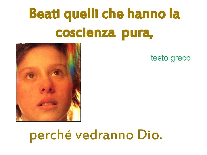 Beati quelli che hanno la coscienza pura, testo greco perché vedranno Dio. 