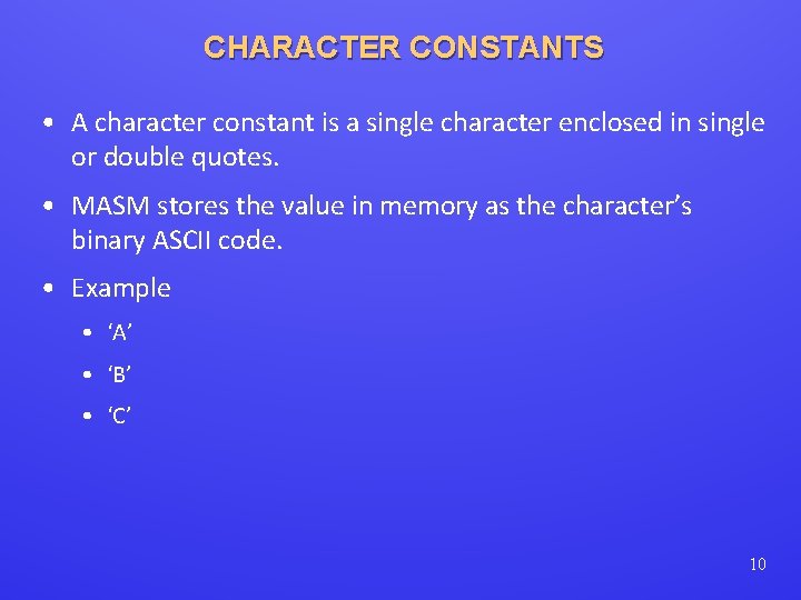 CHARACTER CONSTANTS • A character constant is a single character enclosed in single or