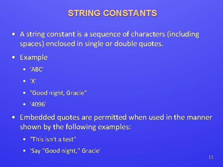 STRING CONSTANTS • A string constant is a sequence of characters (including spaces) enclosed