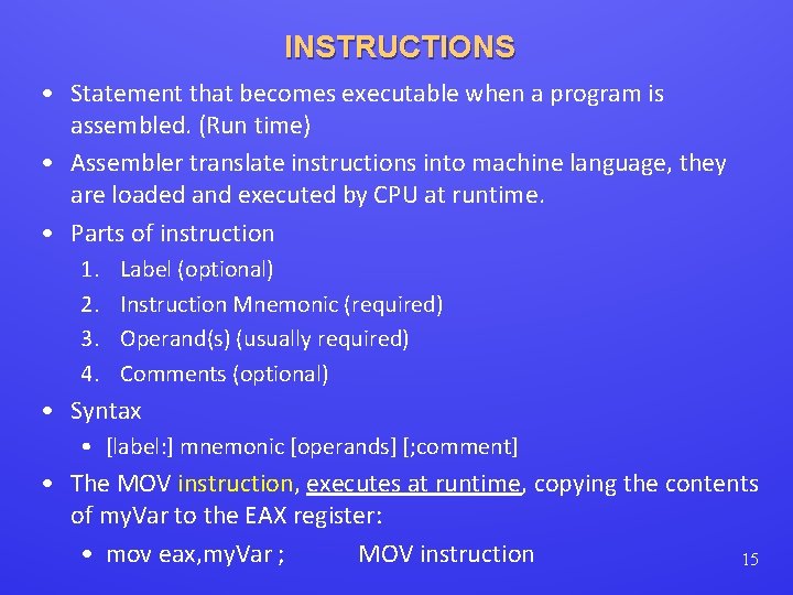 INSTRUCTIONS • Statement that becomes executable when a program is assembled. (Run time) •