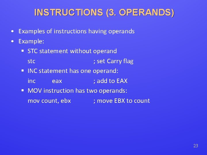 INSTRUCTIONS (3. OPERANDS) • Examples of instructions having operands • Example: § STC statement