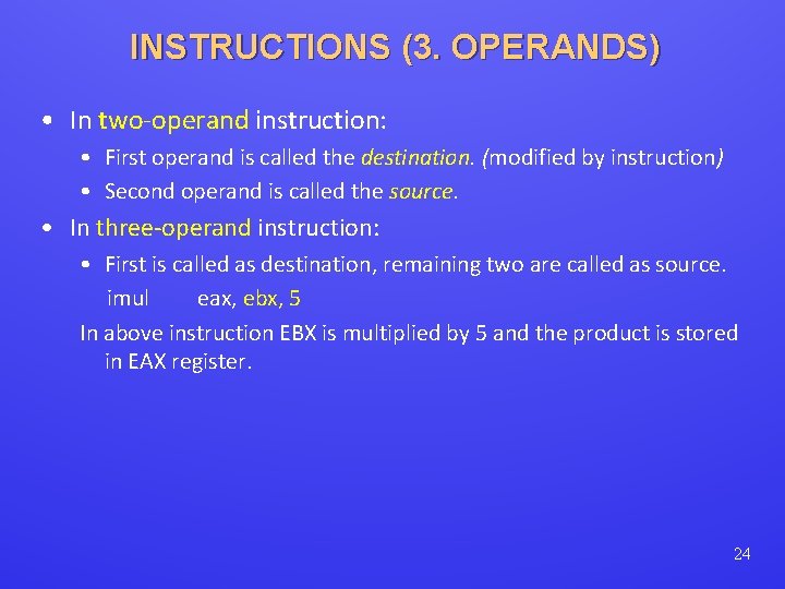 INSTRUCTIONS (3. OPERANDS) • In two-operand instruction: • First operand is called the destination.