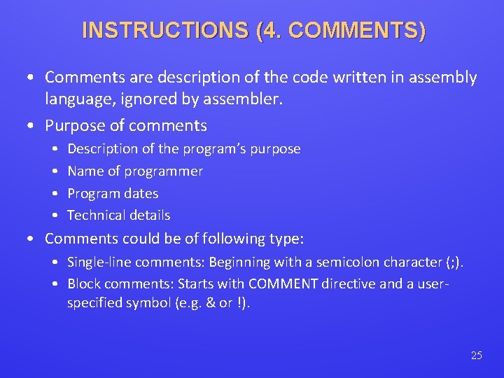 INSTRUCTIONS (4. COMMENTS) • Comments are description of the code written in assembly language,