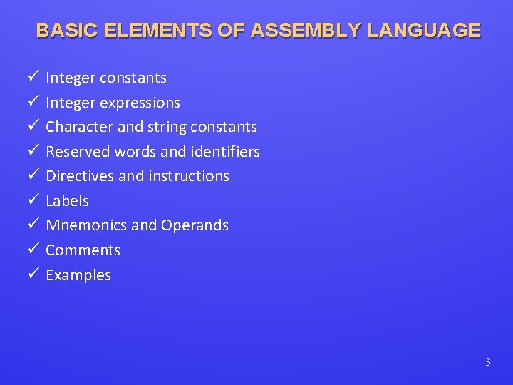 BASIC ELEMENTS OF ASSEMBLY LANGUAGE ü ü ü ü ü Integer constants Integer expressions