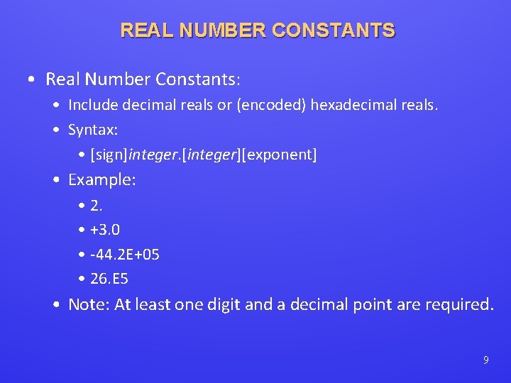 REAL NUMBER CONSTANTS • Real Number Constants: • Include decimal reals or (encoded) hexadecimal