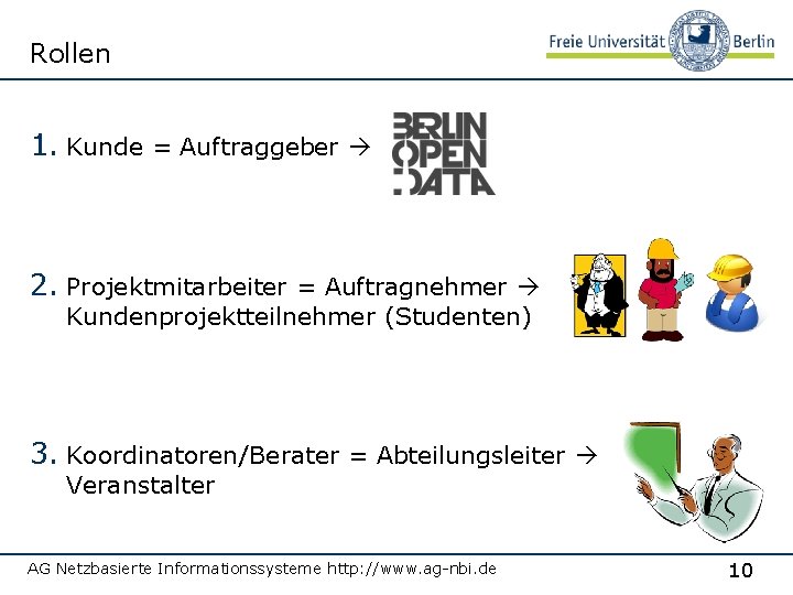 Rollen 1. Kunde = Auftraggeber 2. Projektmitarbeiter = Auftragnehmer Kundenprojektteilnehmer (Studenten) 3. Koordinatoren/Berater =