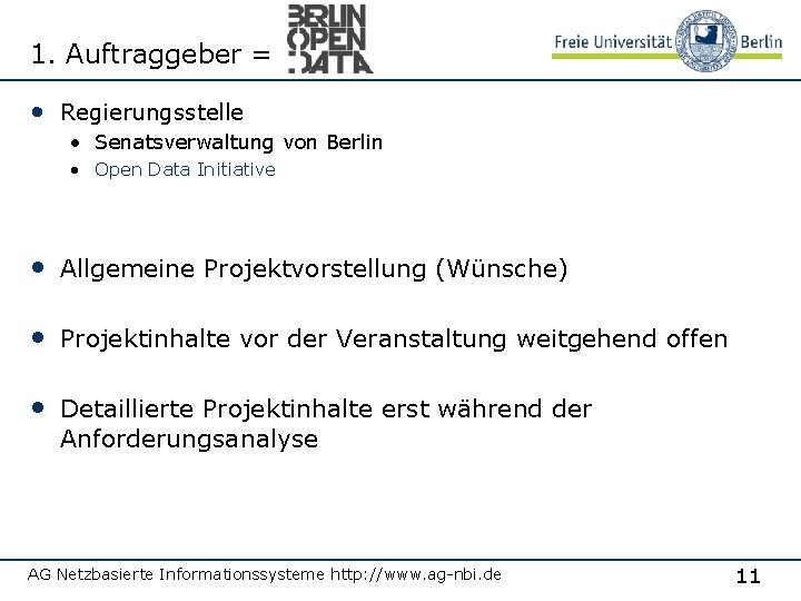 1. Auftraggeber = • Regierungsstelle • Senatsverwaltung von Berlin • Open Data Initiative •