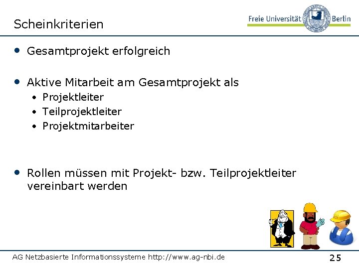 Scheinkriterien • Gesamtprojekt erfolgreich • Aktive Mitarbeit am Gesamtprojekt als • Projektleiter • Teilprojektleiter