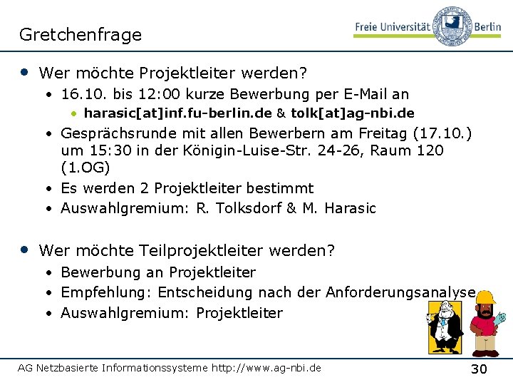 Gretchenfrage • Wer möchte Projektleiter werden? • 16. 10. bis 12: 00 kurze Bewerbung