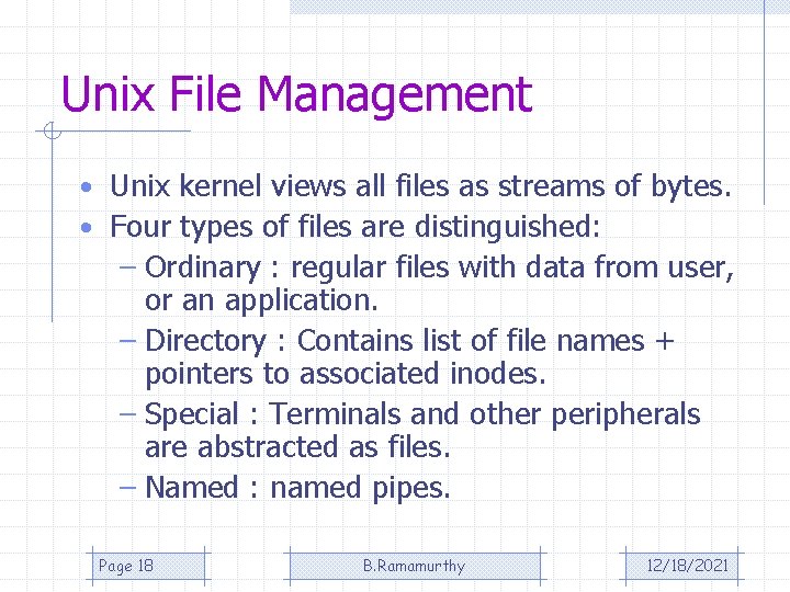 Unix File Management • Unix kernel views all files as streams of bytes. •