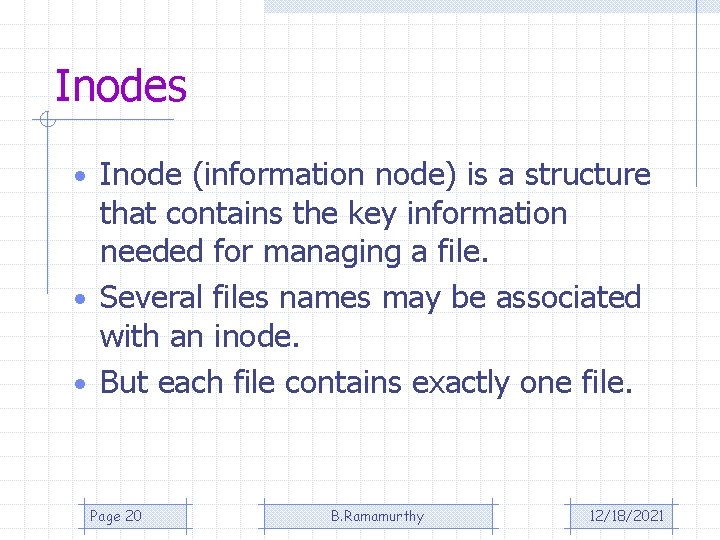 Inodes • Inode (information node) is a structure that contains the key information needed