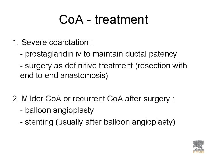 Co. A - treatment 1. Severe coarctation : - prostaglandin iv to maintain ductal