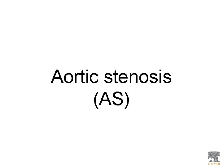 Aortic stenosis (AS) 