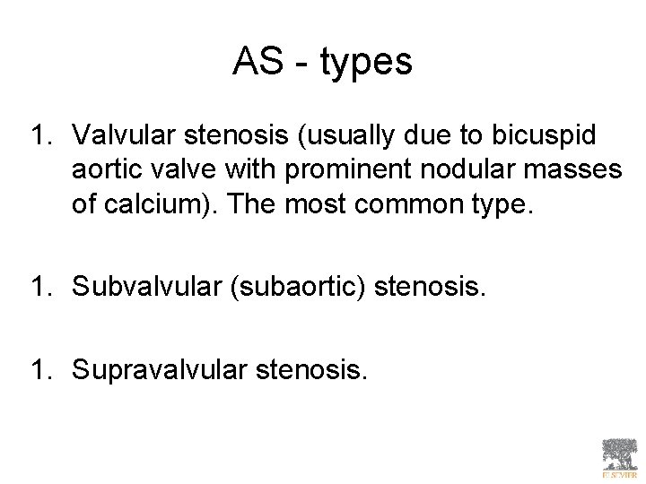 AS - types 1. Valvular stenosis (usually due to bicuspid aortic valve with prominent