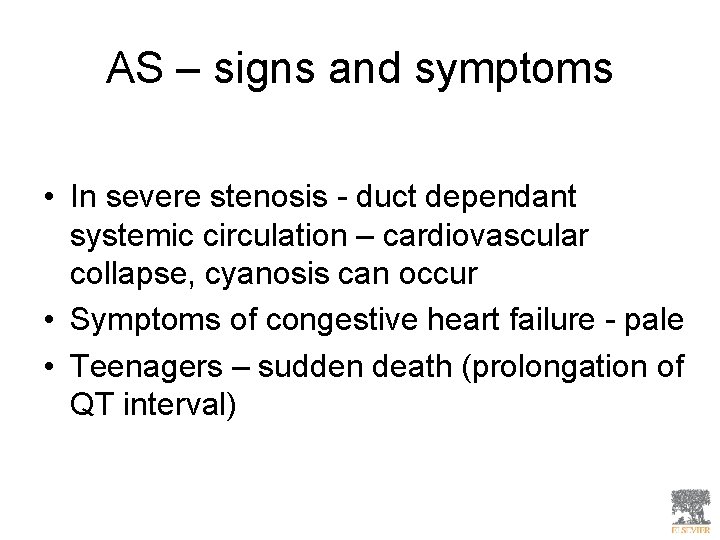 AS – signs and symptoms • In severe stenosis - duct dependant systemic circulation