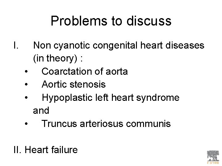 Problems to discuss I. • • Non cyanotic congenital heart diseases (in theory) :