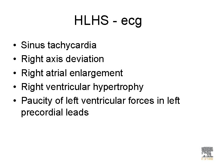HLHS - ecg • • • Sinus tachycardia Right axis deviation Right atrial enlargement