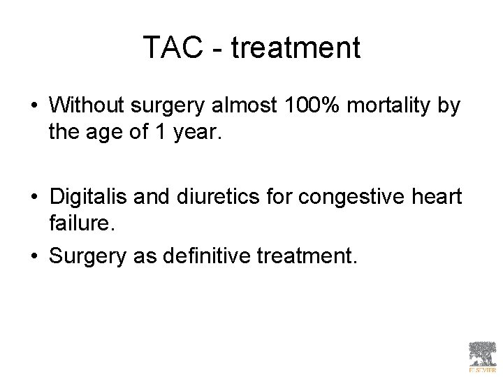 TAC - treatment • Without surgery almost 100% mortality by the age of 1