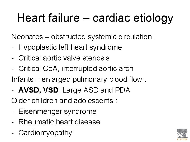 Heart failure – cardiac etiology Neonates – obstructed systemic circulation : - Hypoplastic left