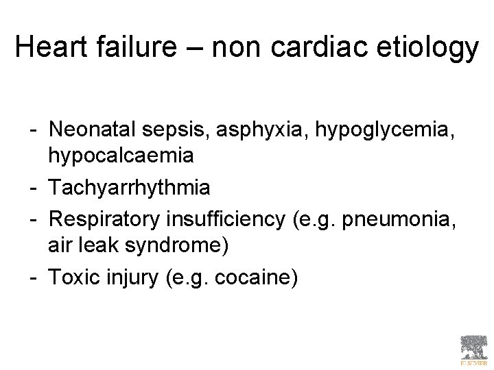 Heart failure – non cardiac etiology - Neonatal sepsis, asphyxia, hypoglycemia, hypocalcaemia - Tachyarrhythmia